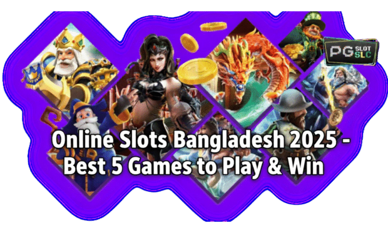 Online Slots in Bangladesh 2025 – Best 5 Games to Play & Win