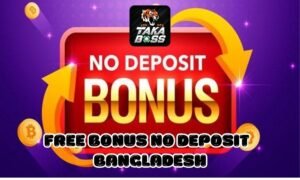 Takaboss Free Bonus No Deposit Bangladesh