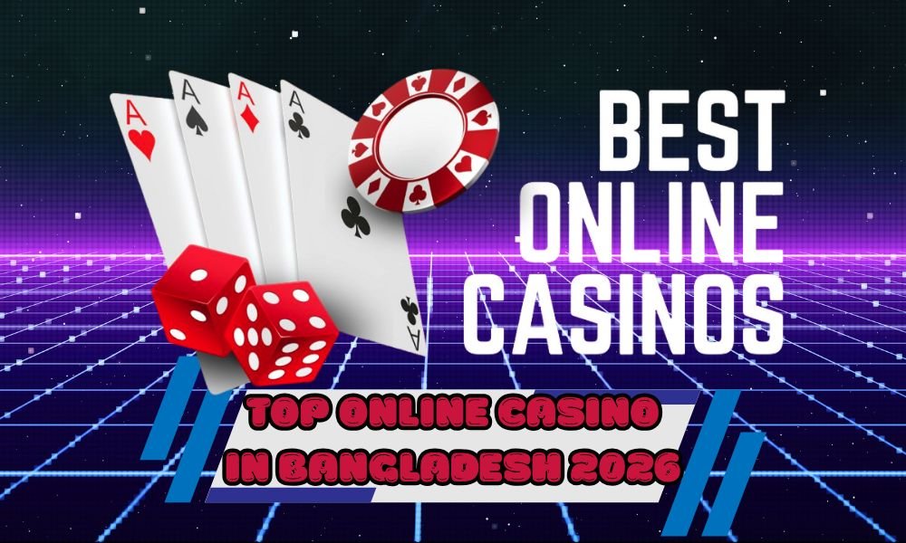 Top Online Casino in Bangladesh 2026 – নিরাপদ সাইট, দ্রুত পেমেন্ট, বড় বোনাস