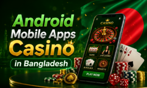 Android Mobile Apps Casino in Bangladesh