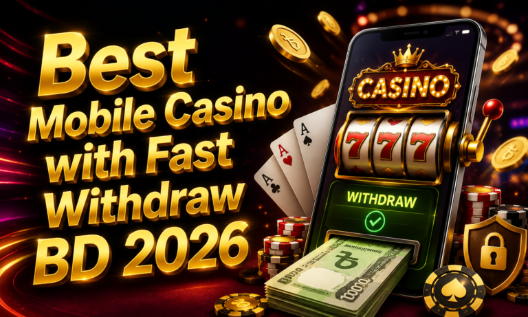 Best Mobile Casino with Fast Withdraw BD 2026