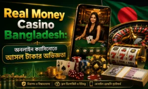 Real Money Casino Bangladesh